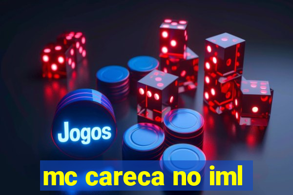 mc careca no iml